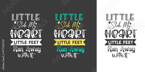 Little stole my heart little feet run away with it new best professional typography tshirt design for print