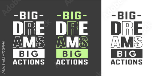 Big dreams big actions  text effect typography tshirt design