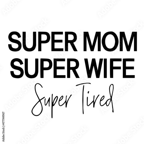 super mom super wife super tired background inspirational quotes typography lettering design