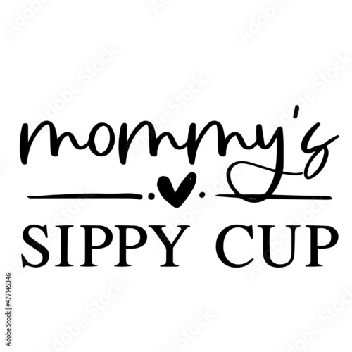 mommy's sippy cup background inspirational quotes typography lettering design