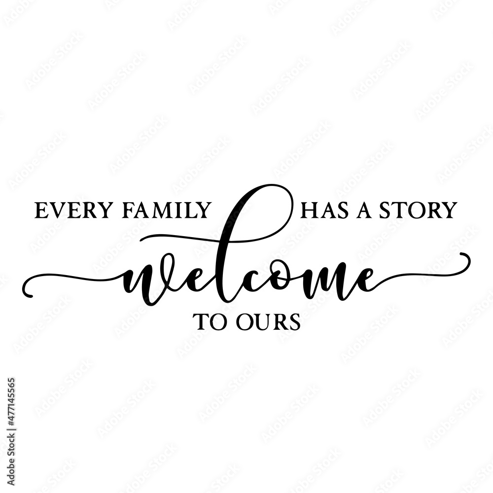 every family has a story welcome to ours background inspirational quotes typography lettering design every family has a story welcome to ours background inspirational quotes typography lettering design