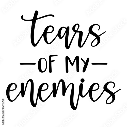 tears of my enemies background inspirational quotes typography lettering design