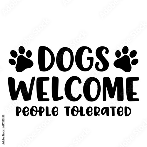 dogs welcome people tolerated logo inspirational quotes typography lettering design