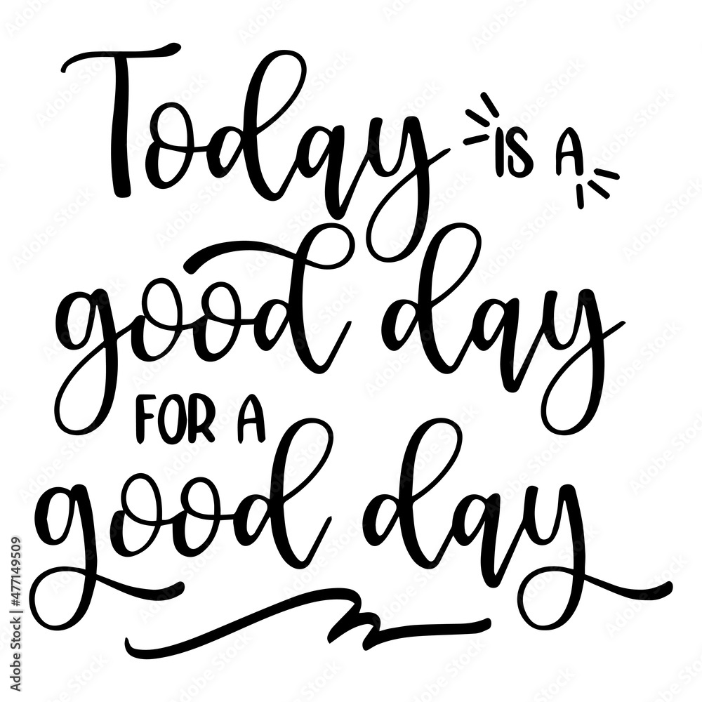today is a good day for a good day background inspirational quotes typography lettering design