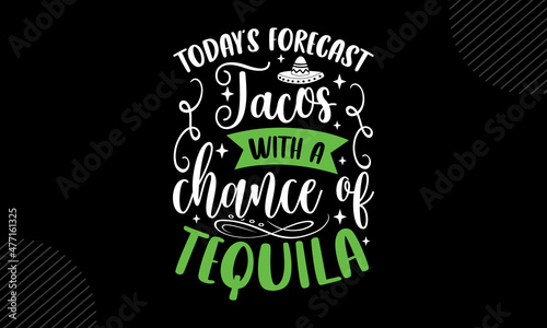 Today’s forecast tacos with a chance of tequila - Cinco de Mayo t shirt design, Hand drawn lettering phrase, Calligraphy t shirt design, Hand written vector sign, svg
