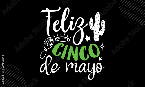 Feliz cinco de mayo - Cinco de Mayo t shirt design, Hand drawn lettering phrase, Calligraphy t shirt design, Hand written vector sign, svg