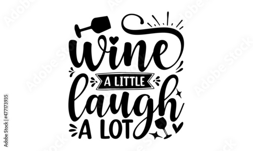 Wine-a-little-laugh-a-lot, Hand drawn typography poster, Good use for logotype, symbol, cover label, product, poster title or any graphic design you want, Inspirational vector typography