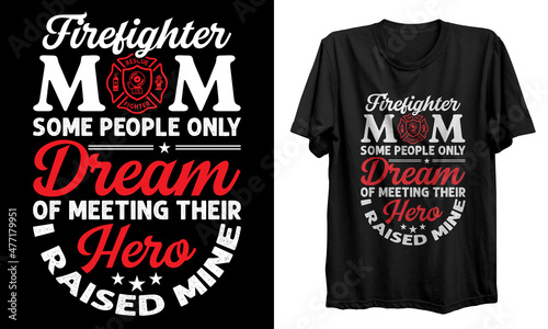 Firefighter mom t-shirt design, Mothers day t-shirt design, typographic poster, gifts for mother, Mothers day t shirt vector, mug, vector, poster, logo, shirt.