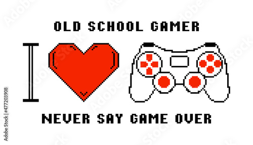 Gamepad or joystick in pixel art style and pixelated heart. Slogan for t-shirt with pixel text - I love video games. Concept for tee shirt, poster and other design for gamers. Vector illustration.