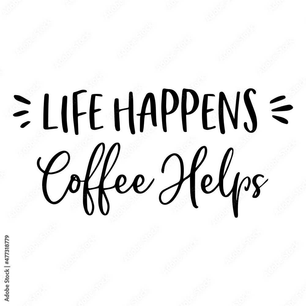 life happens coffee helps background inspirational quotes typography lettering design