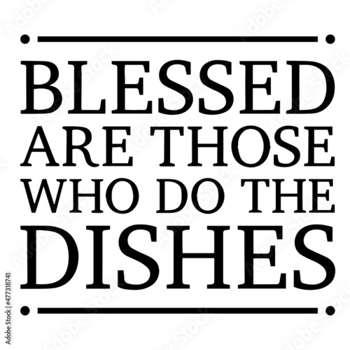 Fotografie blessed are those who do the dishes background inspirational quotes typography l
