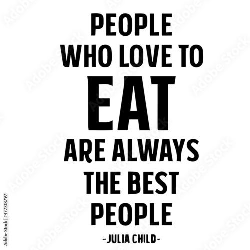 people who love to eat are always the best people background inspirational quotes typography lettering design