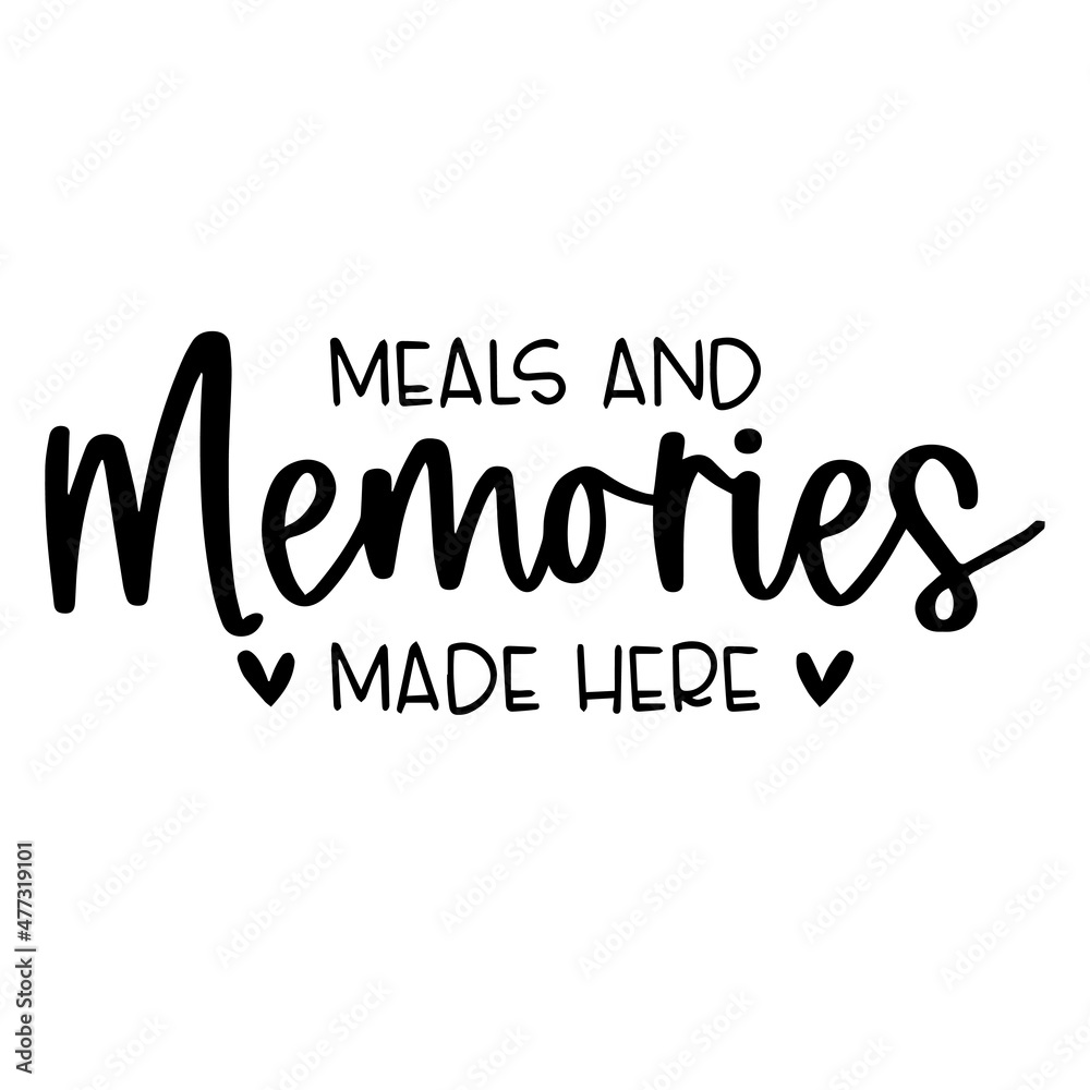 meals and memories made here background inspirational quotes typography lettering design