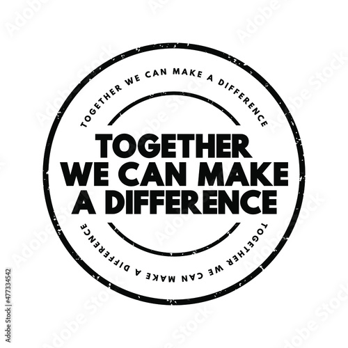 Together We Can Make A Difference text stamp, concept background