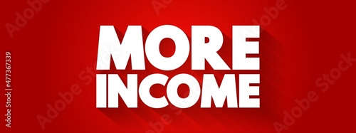 More Income text quote, concept background