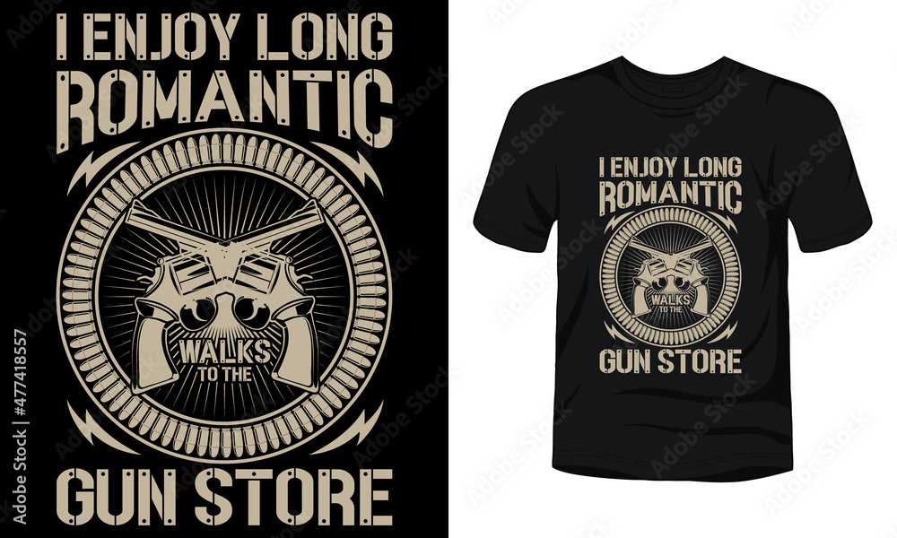 I enjoy long romantic walks to the gun store t-shirt I enjoy long romantic walks to the gun store t-shirt