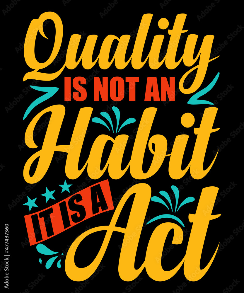 Quality is not an act, it is a habit typography tshirt design