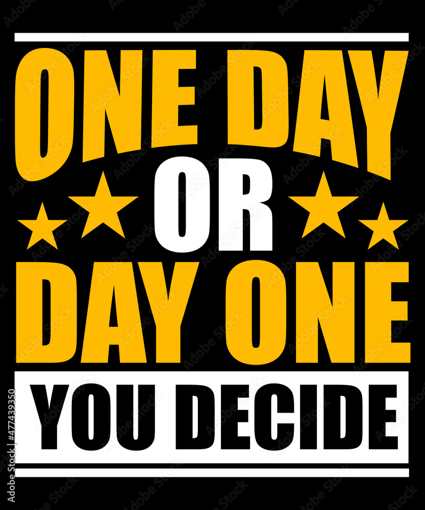 One day or day one. You decide typography tshirt design