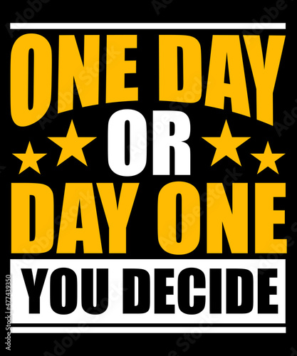 One day or day one. You decide typography tshirt design