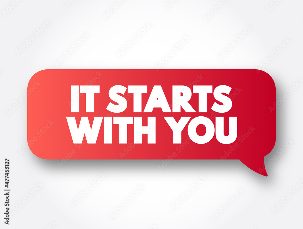 It Starts With You text message bubble, concept background It Starts With You text message bubble, concept background
