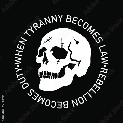 Skull silhouette with tagline when tyranny becomes law rebellion becomes duty for Apparel Design for T shirt, hoodie, sweater or anything