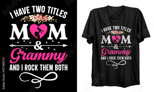 I have two titles mom and grammy t-shirt design, Grandma t-shirt design, typographic poster, gifts for mother, Mothers day t-shirt vector, mug, vector, poster, logo, shirt.
