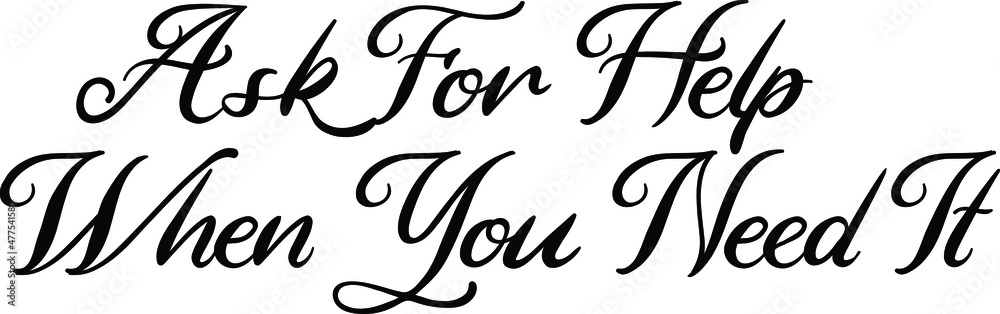 Ask For Help When You Need It Cursive Text Lettering Phrase Ask For Help When You Need It Cursive Text Lettering Phrase