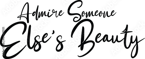 Admire Someone Else's Beauty Elegant Cursive Calligraphy Text 