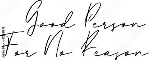 Good Person For No Reason Cursive Text Lettering Phrase