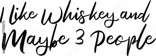  I Like Whiskey and Maybe 3 People Cursive Calligraphy Text 