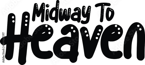 Midway To Heaven Bold Funny Text Lettering Typography idiom Motivational Quotes