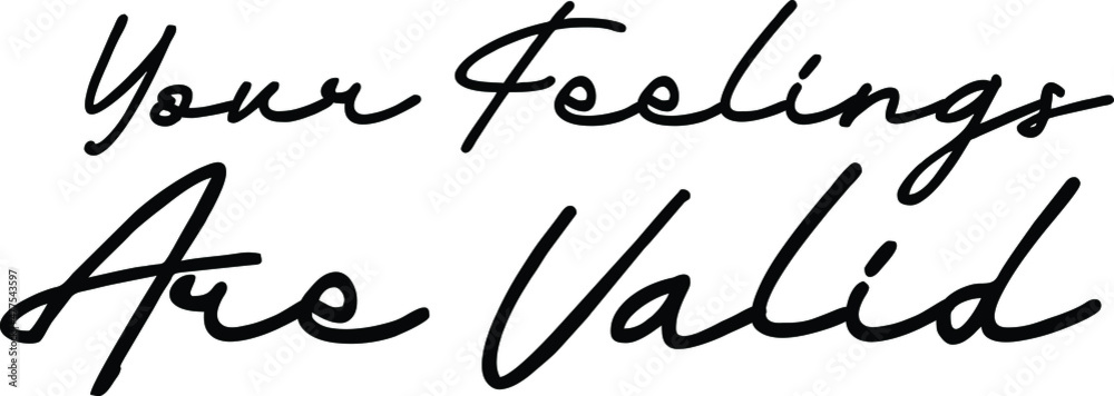 Your Feelings Are Valid Cursive Lettering Design Your Feelings Are Valid Cursive Lettering Design