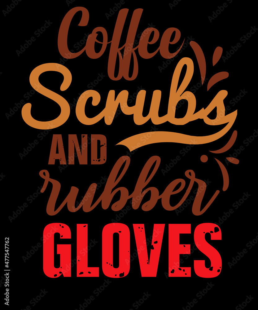 coffee scrubs and rubber gloves t shirt design t shirt lover coffee scrubs and rubber gloves t shirt design t shirt lover