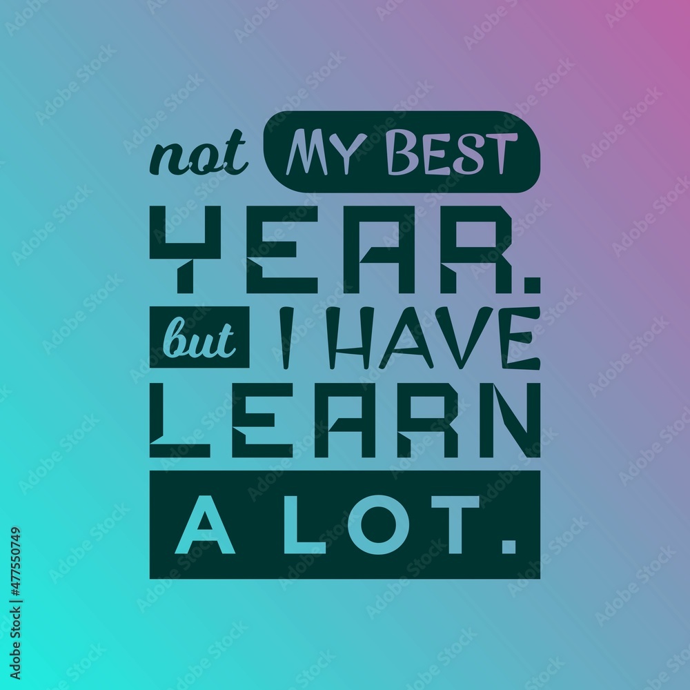 QUOTES MOTIVATION NOT BEST YEAR BUT HAVE LEARN A LOT QUOTES MOTIVATION NOT BEST YEAR BUT HAVE LEARN A LOT