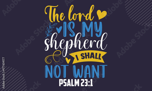 The lord is my shepherd I shall not want psalm 23:1 - Faith t shirt design, svg Files for Cutting Cricut and Silhouette, card, Hand drawn lettering phrase, Calligraphy t shirt design, isolated on Gree
