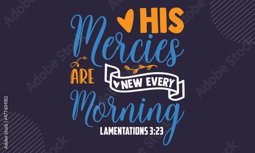 His mercies are new every morning lamentations 3:23 - Faith t shirt design, svg Files for Cutting Cricut and Silhouette, card, Hand drawn lettering phrase, Calligraphy t shirt design, isolated on Gree