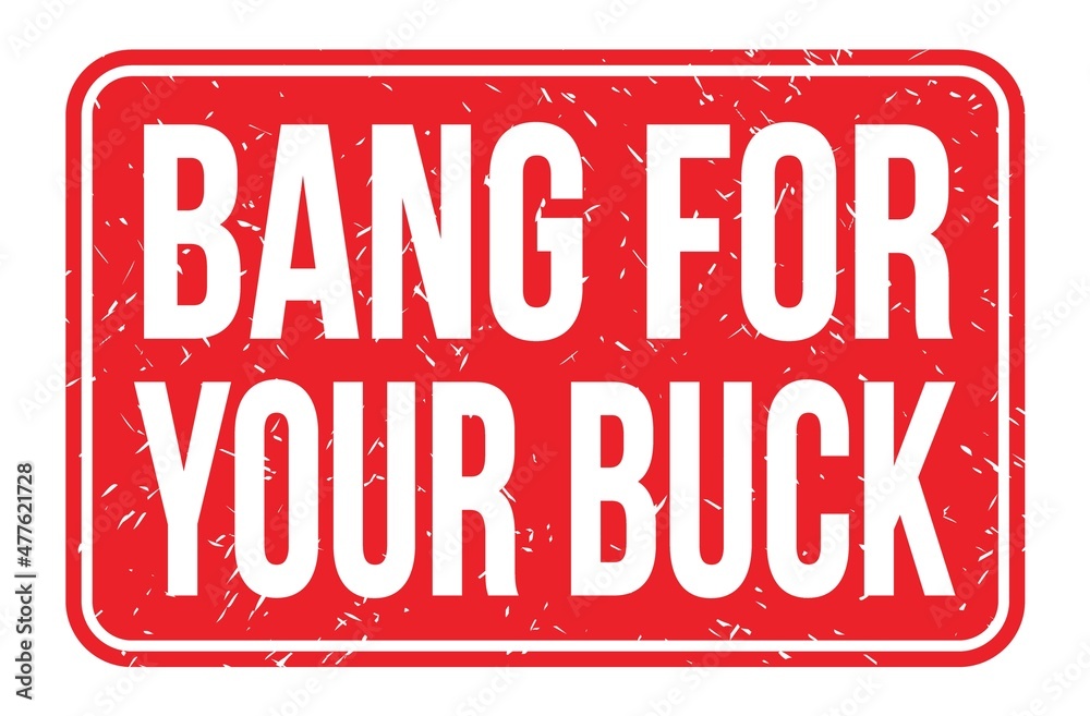 BANG FOR YOUR BUCK, words on red rectangle stamp sign BANG FOR YOUR BUCK, words on red rectangle stamp sign