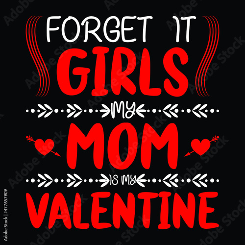 Forget it girls my mom is my valentine design files