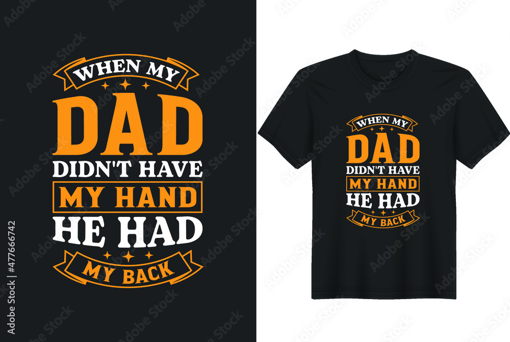 When My Father Didn't Have My Hand,he Had My Back  T-Shirt Design, Posters, Greeting Cards, Textiles, and Sticker Vector Illustration