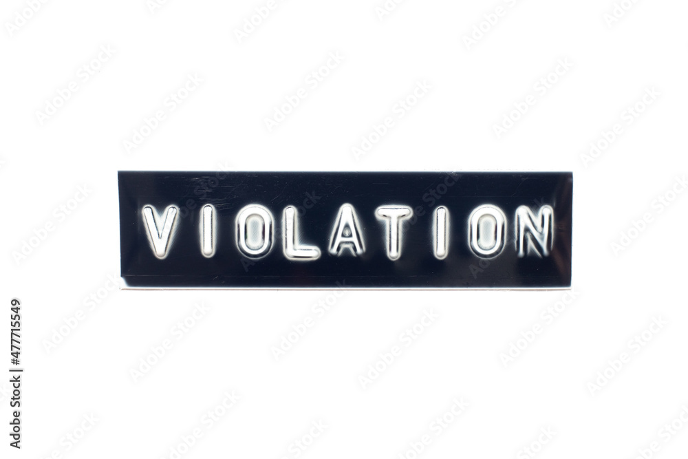 Embossed letter in word violation on black banner with white background Embossed letter in word violation on black banner with white background