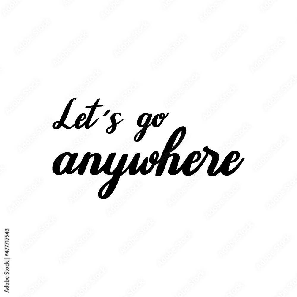 Let's go anywhere hand lettering Let's go anywhere hand lettering