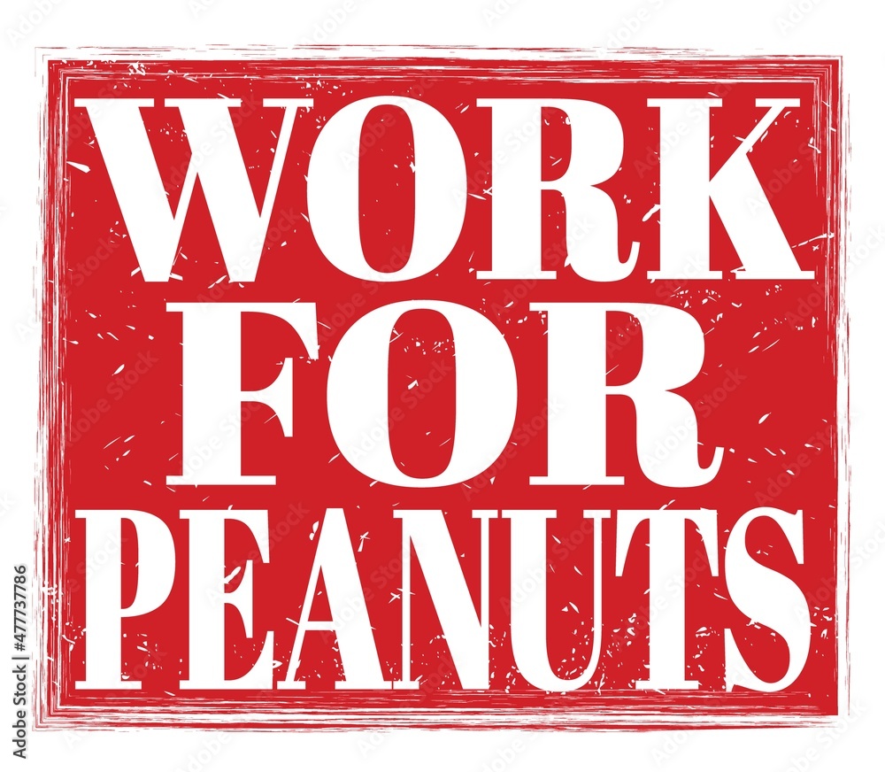 Fototapeta premium WORK FOR PEANUTS, text on red stamp sign