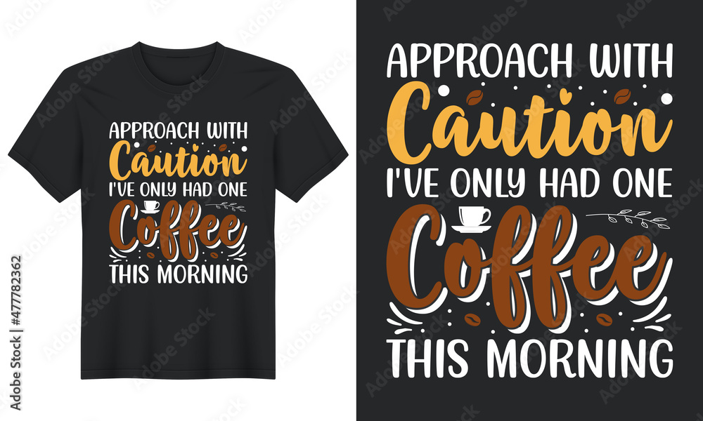Approach With Caution I've Only Had One Coffee This Morning T shirt Design, Typography T-Shirt Design. Coffee t-shirt design for the coffee lover.