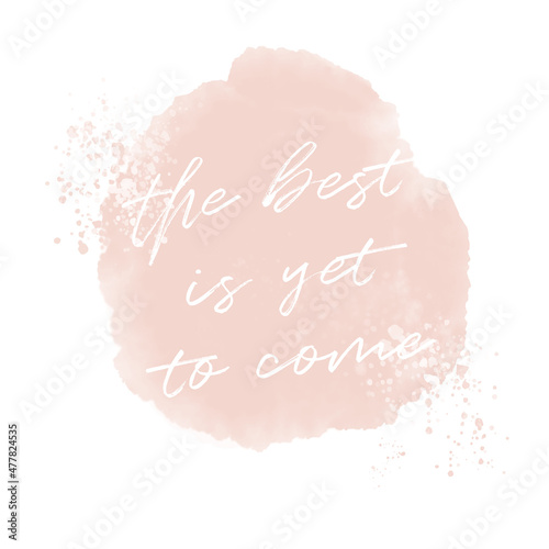 The Best is Yet to Come. Cute Vector Illustration with White Text on a Coral Red Watercolor Style Stain. Modern Print ideal for Card, Poster, Wall Art.