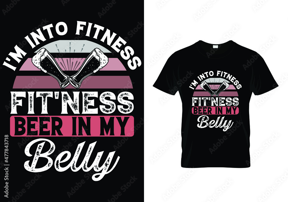 I'M INTO FITNESS FIT'NESS BEER IN MY BELLY T-SHIRT DESIGN