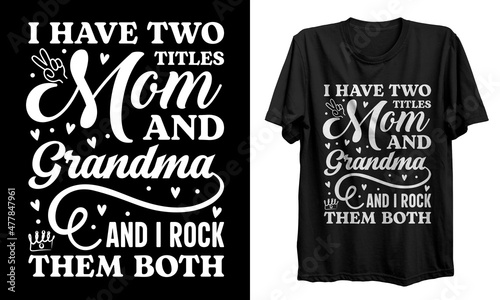 I have two titles mom and grandma t-shirt design, Mothers day t-shirt design, Grandma t shirt design, gifts for mother, Mothers day t-shirt vector, typography, mug, vector, poster, logo, shirt.