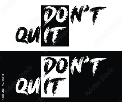 Don't Quit or Do It Motivational Quote. Brush Inscription. Hand Drawn Lettering. Don't Quit or Do It Phrase. Typography Slogan College. Tshirt Design Vector Illustration.