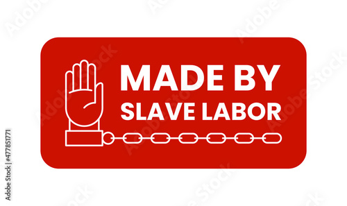 Made by slave labor stamp. Manufactured using forced slave labor in prison symbol. Anti-Slavery red sign