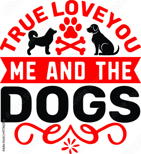 True loveyou me and the dogs svg design photo