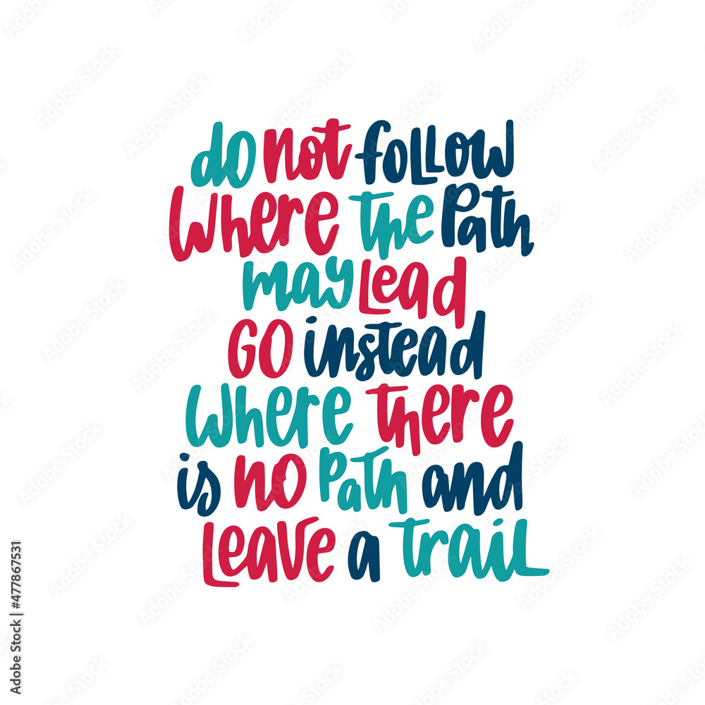 Fototapeta premium Do not follow where the path may lead go instead where there is no path and leave a trail